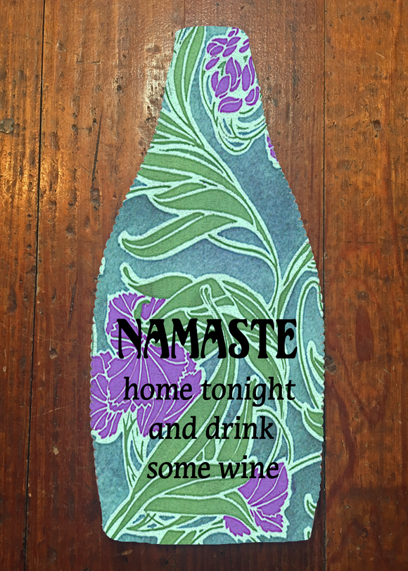 Namaste Home Tonight and Drink Some Wine - Wine Bottle Insulator