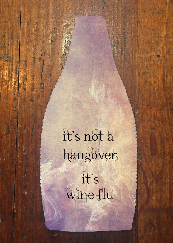 It's Not a Hangover, It's Wine Flu - Wine Bottle Insulator
