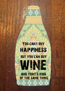 You Can't Buy Happiness - Wine Bottle Insulator