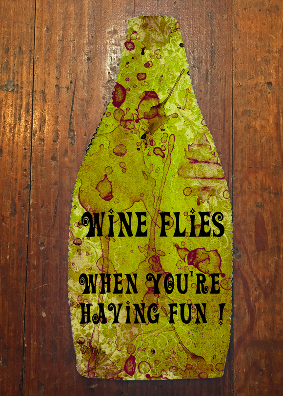 Wine Flies When You're Having Fun - Wine Bottle Insulator